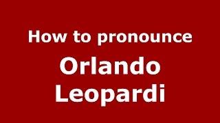 How to pronounce Orlando Leopardi
