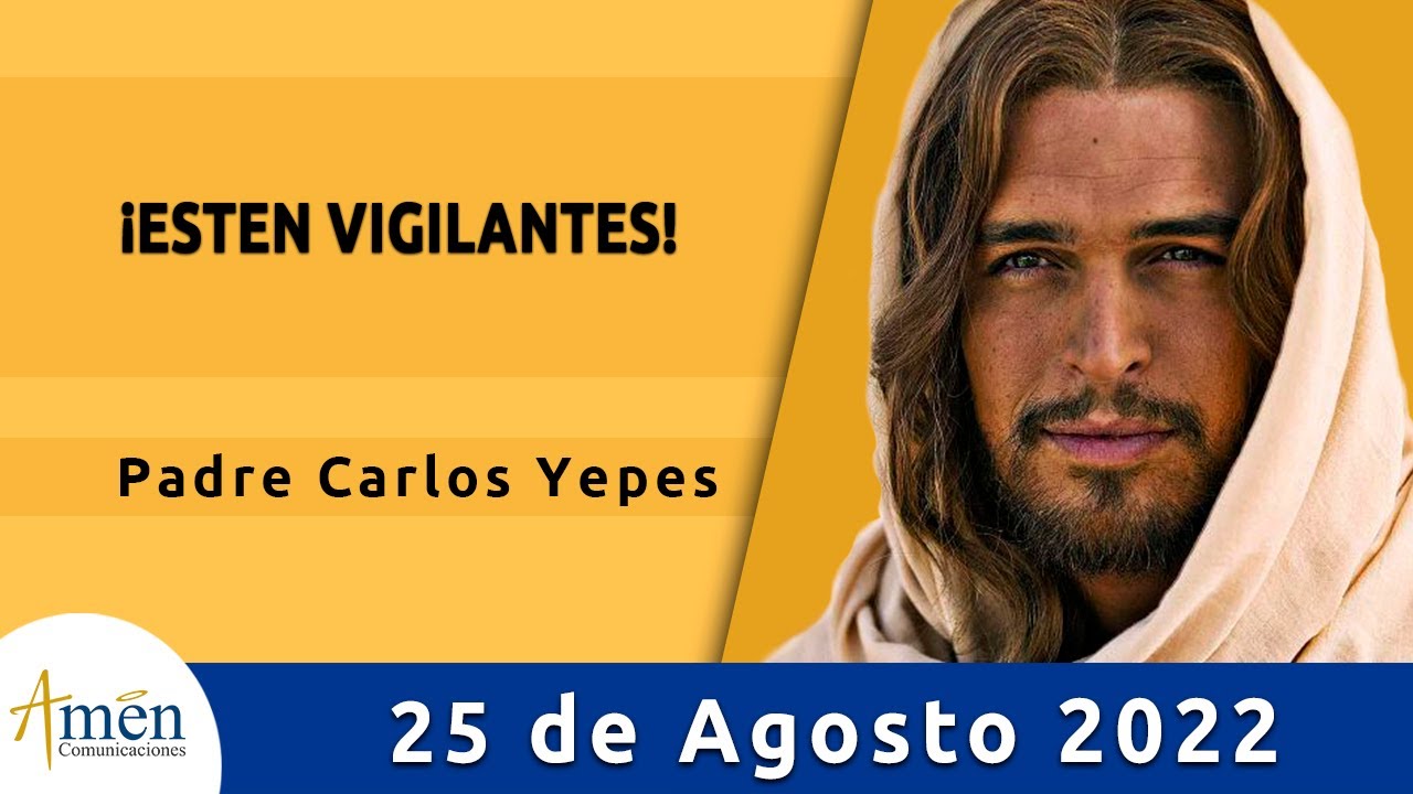 Evangelio De Hoy Jueves 25 Agosto 2022 l Padre Carlos Yepes l Biblia l Mateo 24,42-51 l Católica