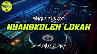 Download lagu Funkot - NYANGKOLEH LOKAH [YUNUZ FUNKY] #Funkytonestyle mp3