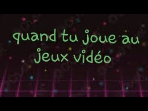 quand tu joue au jeu vidéo