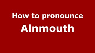 How to pronounce Alnmouth