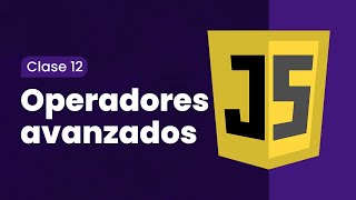 JavaScript | Clase 12 — Operadores avanzados 👨🏽‍💻