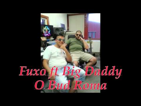 Fuxo ft.Big Daddy - O Bud Roma