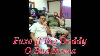 Fuxo ft.Big Daddy - O Bud Roma