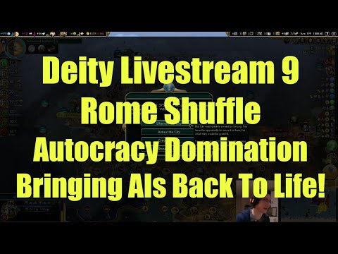 Civ 5 Deity Stream 9 - Rome Shuffle: Autocracy Domination Bringing AIs Back To Life!