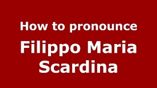 How to pronounce Filippo Maria Scardina