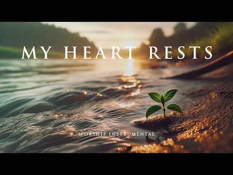 MY HEART RESTS - Soothing Worship Instrumental for Prayer, Devotion, and Peace