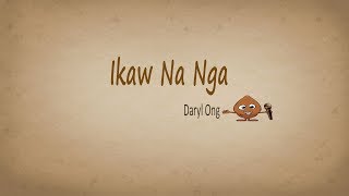 Ikaw na nga  - Daryl Ong (Karaoke version)