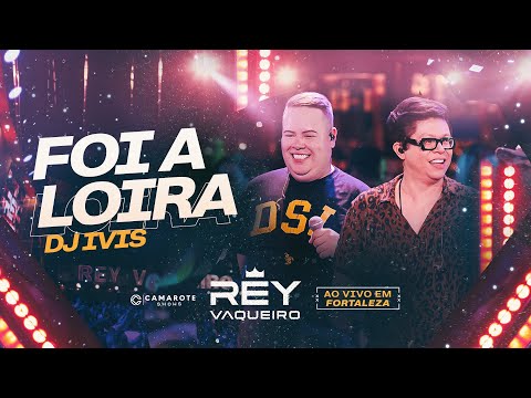 FOI A LOIRA - Rey Vaqueiro e Dj Ivis (Ao Vivo Em Fortaleza)