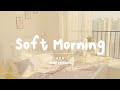 [作業用BGM] 早起きした朝に聞く気持いい洋楽  - Soft Morning - daily routine
