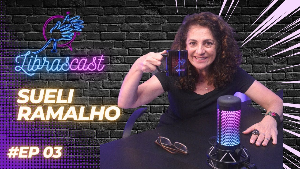 LibrasCast #03 Sueli Ramalho
