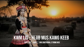 Kwm Lis - Hlub Mus Kawg Keeb |  DJPeter // GNR8 // 1HR Emotional String Mix | 🎵🎧✨