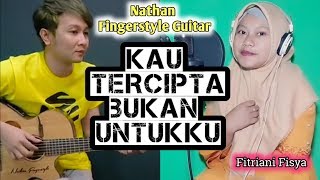 Download lagu Kau Tercipta Bukan Untukku - Nathan fingerstyle (cover) ft fitriani mp3