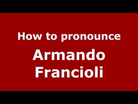 How to pronounce Armando Francioli (Italian/Italy)  - PronounceNames.com