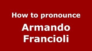 How to pronounce Armando Francioli