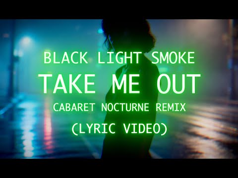 Black Light Smoke - Take Me Out feat. Léah Lazonick (Cabaret Nocturne Remix) [Lyric Video]