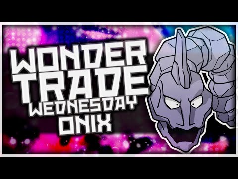 Wondertrade Wednesday LIVE! - Week 33 [Onix]