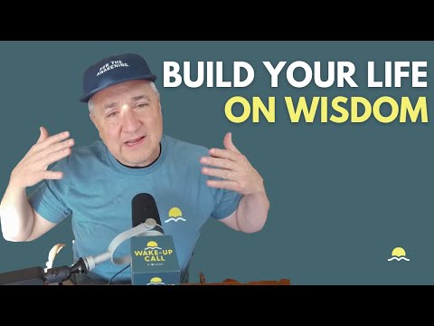 Build Your Life on Wisdom | The Wake-Up Call 1/9/2026
