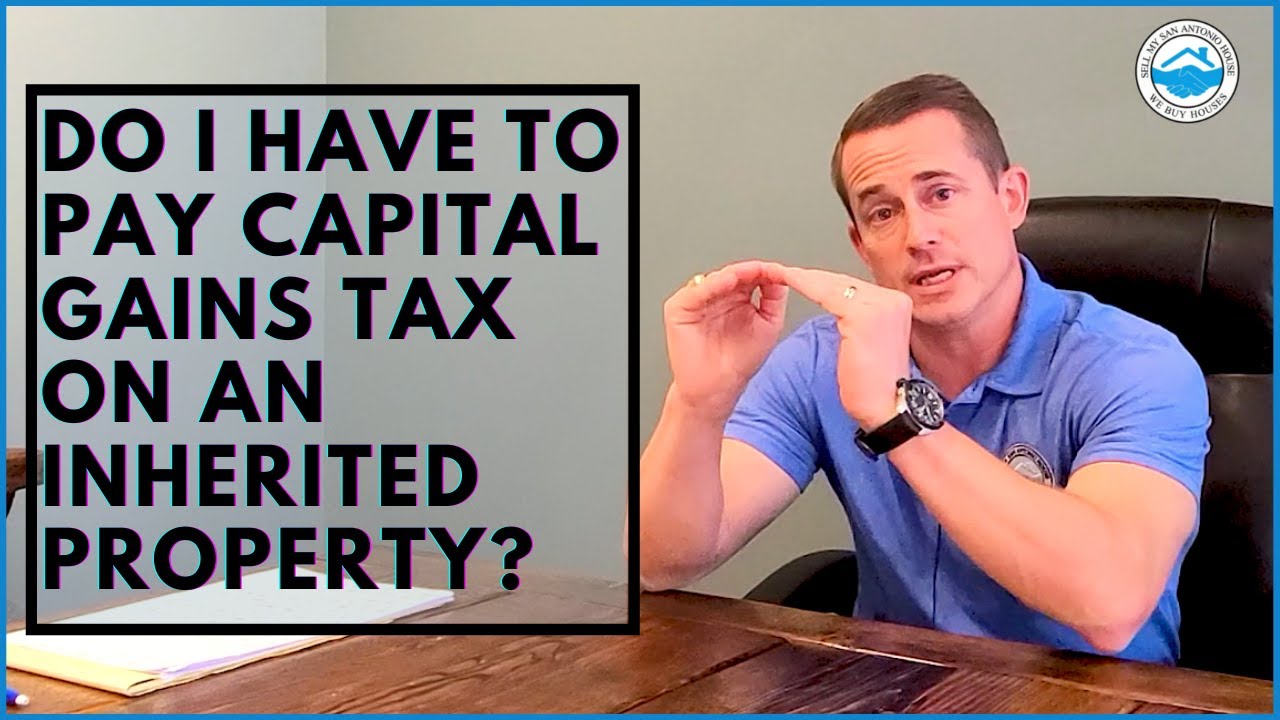 Do I Have To Pay Capital Gains Tax On An Inherited Property?