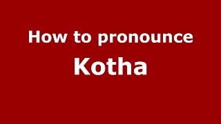 How to pronounce Kotha