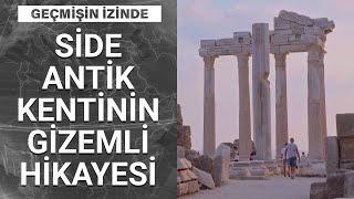 Side Antik Kenti’nin sırları neler? | Geçmişin İzinde
