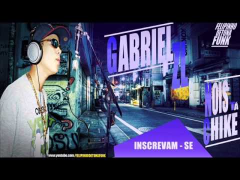 Mc Gabriel ZL - Nois ta Chike nova ( Lançamento 2014 )