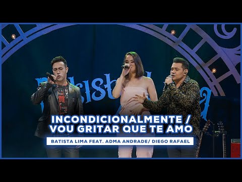 Batista Lima feat. Adma / Diego  - Incondicionalmente / Vou Gritar que Te Amo (Acústico)