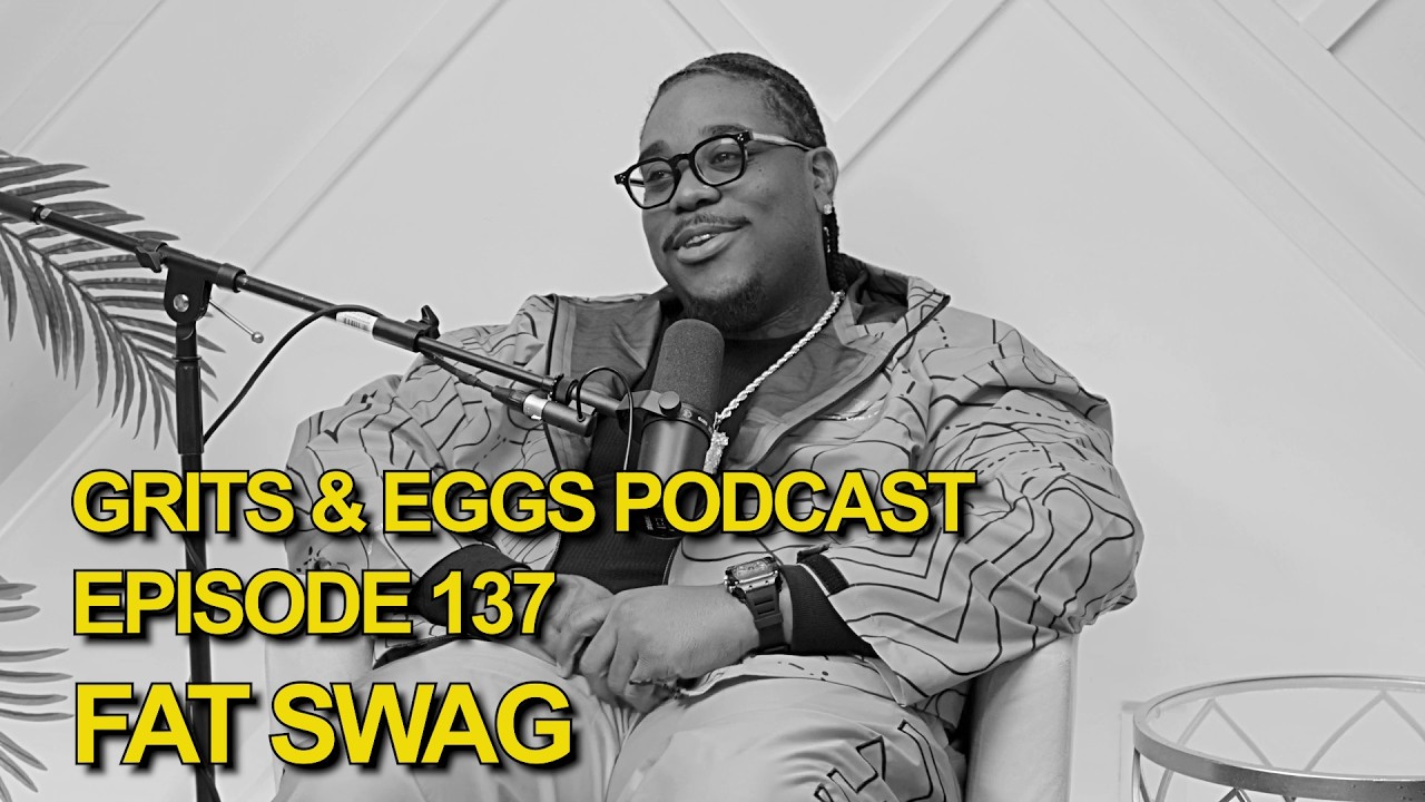 Fat Swag | Grits and Eggs Podcast EP. 137