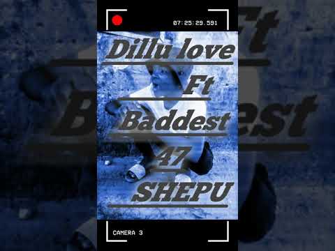 Dillu love x baddest 47 SHEPU