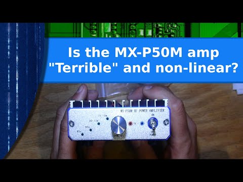 Ham Radio - Is the MX P50M amp "Terrible" and non linear?