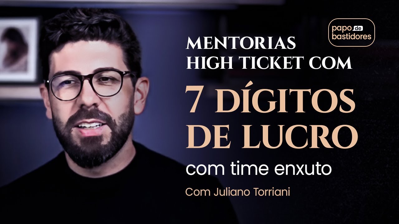 Escalando mentorias high ticket para ter 7 dígitos de lucro com time enxuto – Juliano Torriani
