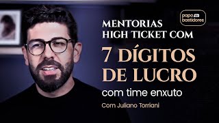 Escalando mentorias high ticket para ter 7 dígitos de lucro com time enxuto – Juliano Torriani