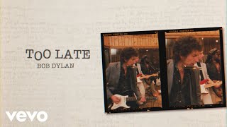 Bob Dylan - Too Late (Band Version)