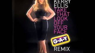 Kerry Ellis - Take That Look Off Your Face G-A-Y Remix