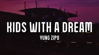 Yung Zipo - Kids With a Dream (Lyrics)