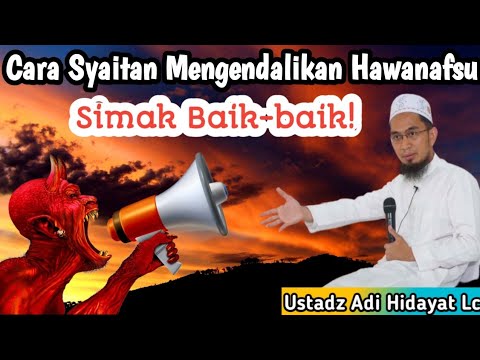Cara Syaithan Mengendalikan Nafsu Ustadz Adi Hidayat Lc