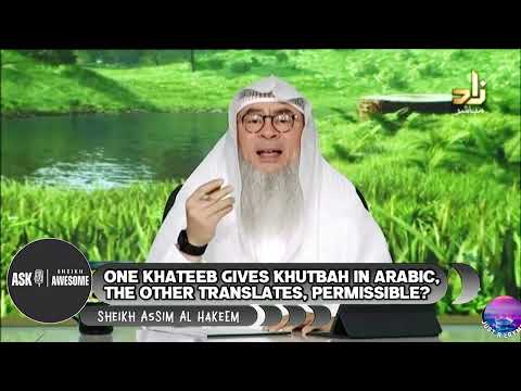 🆕 One khateeb gives Khutbah in Arabic, the other translates, permissible? assim al hakeem JAL