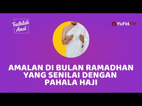 Amalan dibulan Ramadhan yang Pahalanya Senilai Pahala Haji - Fadhilah Amal Yufid TV