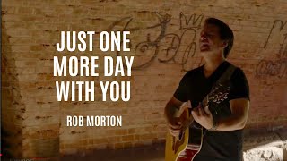 Just One More Day With You  - Rob Morton  (*Tissue Alert*)
