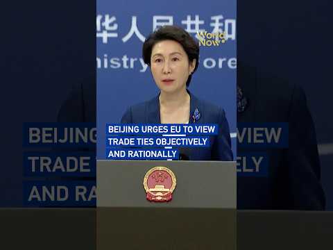 Beijing urges EU to view trade ties objectively and rationally #worldnow