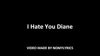 Nomy - I Hate You Diane (Official song) w/lyrics