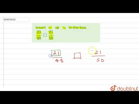 Insert ltorgt in the box.21/(48)square21/(50) | 6 | FRACTIONS  | MATHS | ICSE | Doubtnut