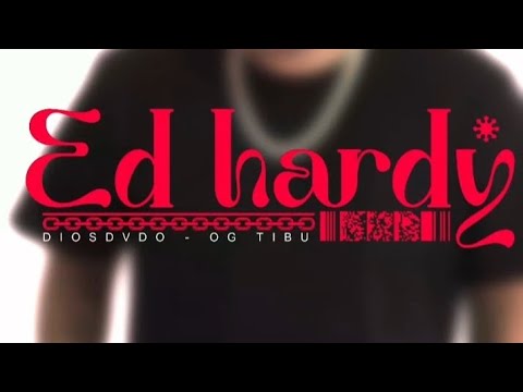 Diosdvdo Ft Og Tibu- Ed Hardy