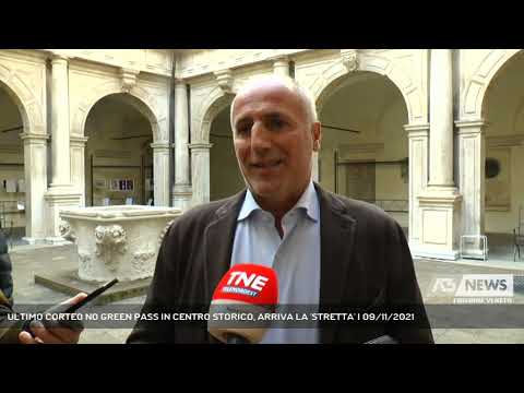 ULTIMO CORTEO NO GREEN PASS IN CENTRO STORICO, ARRIVA LA 'STRETTA' | 09/11/2021