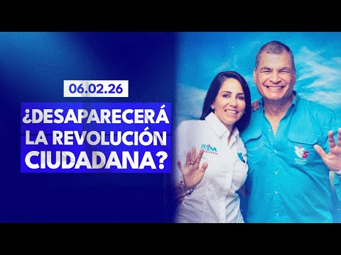 06.02.2026 ¿DESAPARECERÁ LA REVOLUCIÓN CIUDADANA? #EnVivo