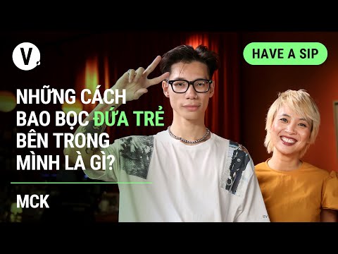 Những cách bao bọc đứa trẻ bên trong mình là gì? - @hoanglongmckMCK | #HaveASip 117