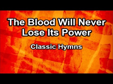 The Blood Will Never Lose Its Power - Classic Hymns  (Lyrics)