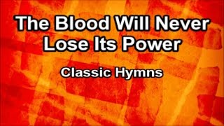 The Blood Will Never Lose Its Power - Classic Hymns  (Lyrics)