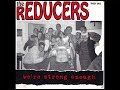the Reducers "We're strong enough" 7 inch ep
