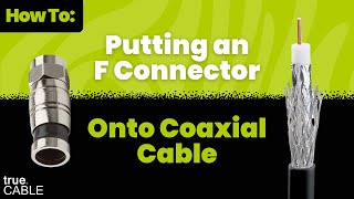 How To:  Putting an RG6 Compression F Connector Onto Coaxial Cable